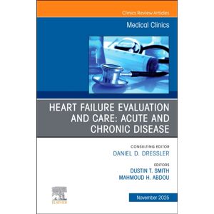 Elsevier Health Sciences Heart Failure Evaluation And Care: Acute And Chronic Disease, An Issue Of Medical Clinics Of North America : Volume 109-6 Elsevier Health Sciences Heart Failure Evaluation And Care: Acute And Chronic Disease, An Issue Of Medical Clinics Of North America : Volume 109-6