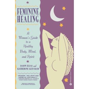 Little, Brown & Company Feminine Healing : A Woman'S Guide To A Healthy Mind, Body And Spirit Little, Brown & Company Feminine Healing : A Woman'S Guide To A Healthy Mind, Body And Spirit
