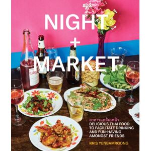 Random House USA Inc Night + Market : Delicious Thai Food To Facilitate Drinking And Fun-Having Amongst Friends A Cookbook Random House USA Inc Night + Market : Delicious Thai Food To Facilitate Drinking And Fun-Having Amongst Friends A Cookbook