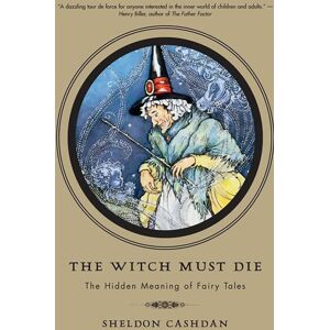 Basic Books The Witch Must Die : The Hidden Meaning Of Fairy Tales Basic Books The Witch Must Die : The Hidden Meaning Of Fairy Tales
