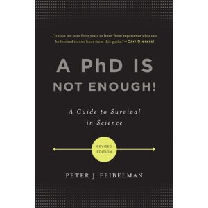 Basic Books A Phd Is Not Enough! : A Guide To Survival In Science Basic Books A Phd Is Not Enough! : A Guide To Survival In Science