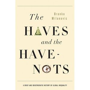 Basic Books The Haves And The Have-Nots : A Brief And Idiosyncratic History Of Global Inequality Basic Books The Haves And The Have-Nots : A Brief And Idiosyncratic History Of Global Inequality