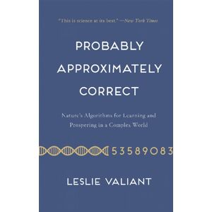 Basic Books Probably Approximately Correct : Nature'S Algorithms For Learning And Prospering In A Complex World Basic Books Probably Approximately Correct : Nature'S Algorithms For Learning And Prospering In A Complex World