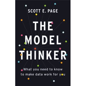 Basic Books The Model Thinker : What You Need To Know To Make Data Work For You Basic Books The Model Thinker : What You Need To Know To Make Data Work For You
