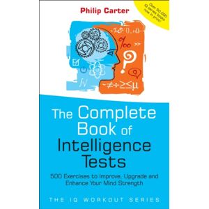 John Wiley and Sons Ltd The Complete Book Of Intelligence Tests : 500 Exercises To Improve, Upgrade And Enhance Your Mind Strength John Wiley and Sons Ltd The Complete Book Of Intelligence Tests : 500 Exercises To Improve, Upgrade And Enhance Your Mind Strength