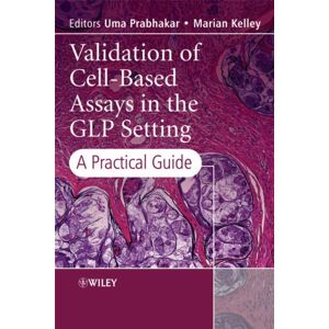 John Wiley & Sons Inc Validation Of Cell-Based Assays In The Glp Setting : A Practical Guide John Wiley & Sons Inc Validation Of Cell-Based Assays In The Glp Setting : A Practical Guide