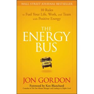 John Wiley & Sons Inc The Energy Bus : 10 Rules To Fuel Your Life, Work, And Team With Positive Energy John Wiley & Sons Inc The Energy Bus : 10 Rules To Fuel Your Life, Work, And Team With Positive Energy
