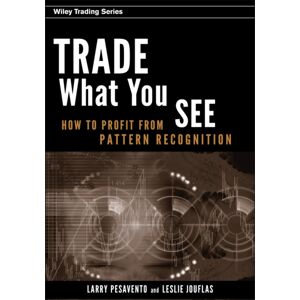 John Wiley & Sons Inc Trade What You See : How To Profit From Pattern Recognition John Wiley & Sons Inc Trade What You See : How To Profit From Pattern Recognition