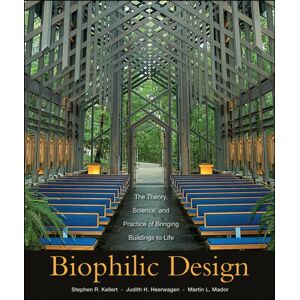 John Wiley & Sons Inc Biophilic Design : The Theory, Science And Practice Of Bringing Buildings To Life John Wiley & Sons Inc Biophilic Design : The Theory, Science And Practice Of Bringing Buildings To Life