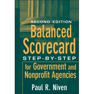 John Wiley & Sons Inc Balanced Scorecard : Step-By-Step For Government And Nonprofit Agencies John Wiley & Sons Inc Balanced Scorecard : Step-By-Step For Government And Nonprofit Agencies