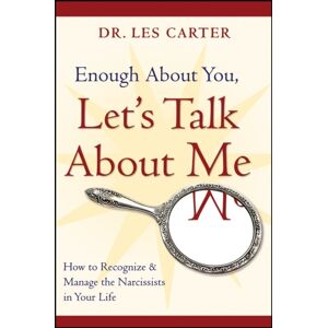 John Wiley & Sons Inc Enough About You, Let'S Talk About Me : How To Recognize And Manage The Narcissists In Your Life John Wiley & Sons Inc Enough About You, Let'S Talk About Me : How To Recognize And Manage The Narcissists In Your Life
