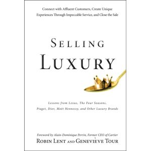 John Wiley & Sons Inc Luxury : Connect With Affluent Customers, Create Experiences Through Impeccable Service, And Close The Sale John Wiley & Sons Inc Luxury : Connect With Affluent Customers, Create Experiences Through Impeccable Service, And Close The Sale