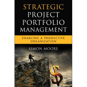 John Wiley & Sons Inc Strategic Project Portfolio Management : Enabling A Productive Organization John Wiley & Sons Inc Strategic Project Portfolio Management : Enabling A Productive Organization