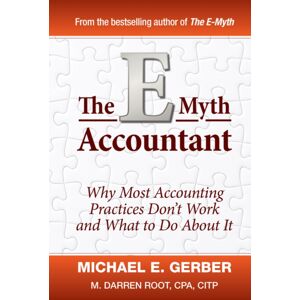 John Wiley & Sons Inc The E-Myth Accountant : Why Most Accounting Practices Don'T Work And What To Do About It John Wiley & Sons Inc The E-Myth Accountant : Why Most Accounting Practices Don'T Work And What To Do About It