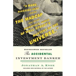 John Wiley & Sons Inc The Accidental Investment Banker : Inside The Decade That Transformed Wall Street John Wiley & Sons Inc The Accidental Investment Banker : Inside The Decade That Transformed Wall Street