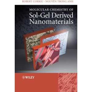 John Wiley & Sons Inc Molecular Chemistry Of Sol-Gel Derived Nanomaterials John Wiley & Sons Inc Molecular Chemistry Of Sol-Gel Derived Nanomaterials