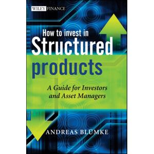 John Wiley & Sons Inc How To Invest In Structured Products : A Guide For Investors And Asset Managers John Wiley & Sons Inc How To Invest In Structured Products : A Guide For Investors And Asset Managers