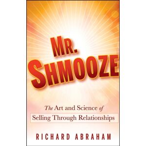 John Wiley & Sons Inc Mr. Shmooze : The Art And Science Of Through Relationships John Wiley & Sons Inc Mr. Shmooze : The Art And Science Of Through Relationships