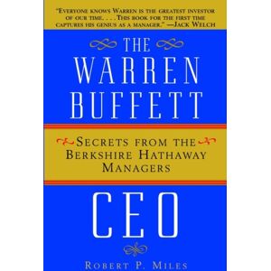 John Wiley & Sons Inc The Warren Buffett Ceo : Secrets From The Berkshire Hathaway Managers John Wiley & Sons Inc The Warren Buffett Ceo : Secrets From The Berkshire Hathaway Managers