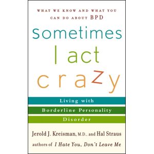 John Wiley & Sons Inc Sometimes I Act Crazy : Living With Borderline Personality Disorder John Wiley & Sons Inc Sometimes I Act Crazy : Living With Borderline Personality Disorder