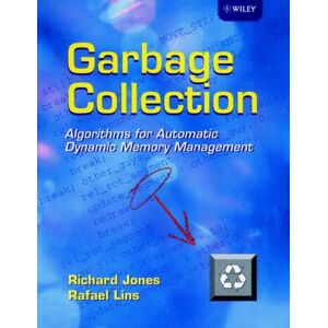 John Wiley & Sons Inc Garbage Collection : Algorithms For Automatic Dynamic Memory Management John Wiley & Sons Inc Garbage Collection : Algorithms For Automatic Dynamic Memory Management