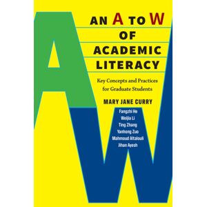 The University of Michigan Press An A To W Of Academic Literacy : Key Concepts And Practices For Graduate Students The University of Michigan Press An A To W Of Academic Literacy : Key Concepts And Practices For Graduate Students