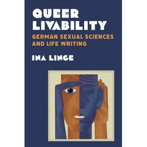 The University of Michigan Press Queer Livability : German Sexual Sciences And Life Writing The University of Michigan Press Queer Livability : German Sexual Sciences And Life Writing