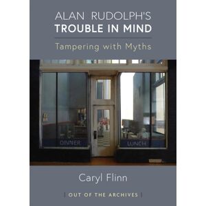 The University of Michigan Press Alan Rudolph'S Trouble In Mind : Tampering With Myths The University of Michigan Press Alan Rudolph'S Trouble In Mind : Tampering With Myths