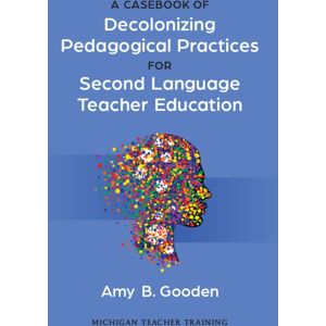 The University of Michigan Press A Casebook Of Decolonizing Pedagogical Practices For Second Language Teacher Education The University of Michigan Press A Casebook Of Decolonizing Pedagogical Practices For Second Language Teacher Education