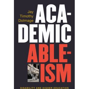 The University of Michigan Press Academic Ableism : Disability And Higher Education The University of Michigan Press Academic Ableism : Disability And Higher Education