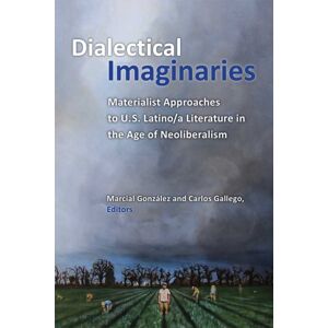 The University of Michigan Press Dialectical Imaginaries : Materialist Approaches To U.S. Latino/a Literature In The Age Of Neoliberalism The University of Michigan Press Dialectical Imaginaries : Materialist Approaches To U.S. Latino/a Literature In The Age Of Neoliberalism