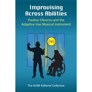 The University of Michigan Press Improvising Across Abilities : Pauline Oliveros And The Adaptive Use Musical Instrument The University of Michigan Press Improvising Across Abilities : Pauline Oliveros And The Adaptive Use Musical Instrument