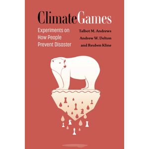 The University of Michigan Press Climate Games : Experiments On How People Prevent Disaster The University of Michigan Press Climate Games : Experiments On How People Prevent Disaster