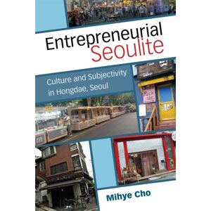 The University of Michigan Press Entrepreneurial Seoulite : Culture And Subjectivity In Hongdae, Seoul The University of Michigan Press Entrepreneurial Seoulite : Culture And Subjectivity In Hongdae, Seoul