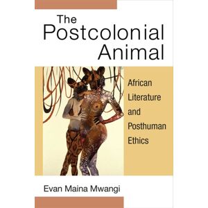 The University of Michigan Press The Postcolonial Animal : African Literature And Posthuman Ethics The University of Michigan Press The Postcolonial Animal : African Literature And Posthuman Ethics