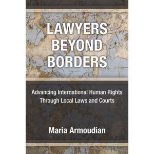 The University of Michigan Press Lawyers Beyond Borders : Advancing International Human Rights Through Local Laws And Courts The University of Michigan Press Lawyers Beyond Borders : Advancing International Human Rights Through Local Laws And Courts