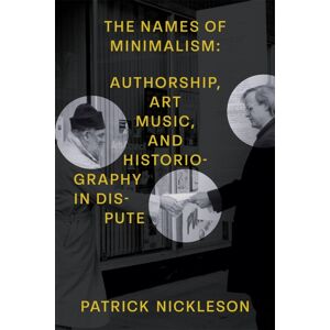 The University of Michigan Press The Names Of Minimalism : Authorship, Art Music, And Historiography In Dispute The University of Michigan Press The Names Of Minimalism : Authorship, Art Music, And Historiography In Dispute