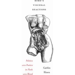 The University of Michigan Press Rome'S Visceral Reactions : Politics And Poetics In Flesh And Blood The University of Michigan Press Rome'S Visceral Reactions : Politics And Poetics In Flesh And Blood