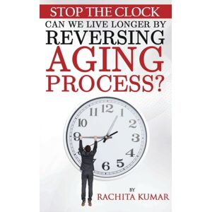 Shooniya Stop The Clock : Can We Live Longer By Reversing Aging Process? Shooniya Stop The Clock : Can We Live Longer By Reversing Aging Process?