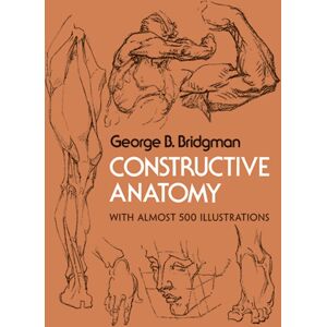 Dover Publications Inc. Constructive Anatomy : With Almost 500 Illustrations Dover Publications Inc. Constructive Anatomy : With Almost 500 Illustrations