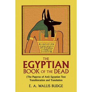 Dover Publications Inc. The Egyptian Book Of The Dead: The Papyrus Of Ani : Egyptian Text, Transliteration And Translation Dover Publications Inc. The Egyptian Book Of The Dead: The Papyrus Of Ani : Egyptian Text, Transliteration And Translation