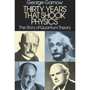 Dover Publications Inc. Thirty Years That Shook Physics : The Story Of Quantum Theory Dover Publications Inc. Thirty Years That Shook Physics : The Story Of Quantum Theory
