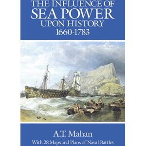 Dover Publications Inc. The Influence Of Sea Power Upon History, 1660-1783 Dover Publications Inc. The Influence Of Sea Power Upon History, 1660-1783