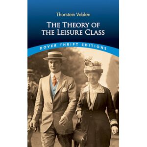Dover Publications Inc. The Theory Of The Leisure Class Dover Publications Inc. The Theory Of The Leisure Class