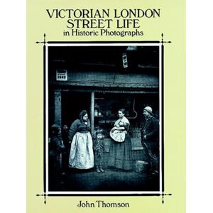 Dover Publications Inc. Victorian London Street Life In Historic Photographs Dover Publications Inc. Victorian London Street Life In Historic Photographs