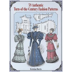 Dover Publications Inc. 59 Authentic Turn-Of-The-Century Fashion Patterns Dover Publications Inc. 59 Authentic Turn-Of-The-Century Fashion Patterns