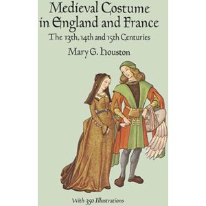 Dover Publications Inc. Medieval Costume In England And France : The 13th, 14th And 15th Centuries Dover Publications Inc. Medieval Costume In England And France : The 13th, 14th And 15th Centuries