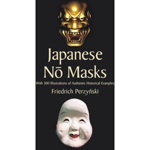 Dover Publications Inc. Japanese No Masks : With 300 Illustrations Of Authentic Historical Examples Dover Publications Inc. Japanese No Masks : With 300 Illustrations Of Authentic Historical Examples