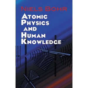 Dover Publications Inc. Atomic Physics And Human Knowledge Dover Publications Inc. Atomic Physics And Human Knowledge
