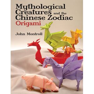 Dover Publications Inc. Mythological Creatures And The Chinese Zodiac Origami Dover Publications Inc. Mythological Creatures And The Chinese Zodiac Origami